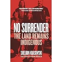 No Surrender: The Land Remains Indigenous by Sheldon Krasowski